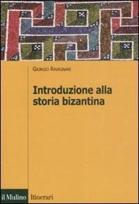 Introduzione alla storia bizantina - Giorgio Ravegnani - Libro Il Mulino 2008, Itinerari. Storia | Libraccio.it