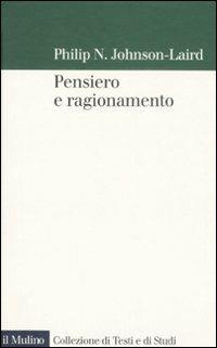 Pensiero e ragionamento - Philip N. Johnson Laird - Libro Il Mulino 2008, Collezione di testi e di studi | Libraccio.it