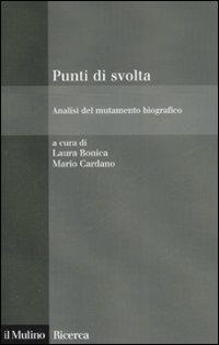 Punti di svolta. Analisi del mutamento biografico  - Libro Il Mulino 2008, Il Mulino/Ricerca | Libraccio.it