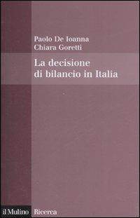 La decisione di bilancio in Italia - Paolo De Ioanna, Chiara Goretti - Libro Il Mulino 2008, Il Mulino/Ricerca | Libraccio.it