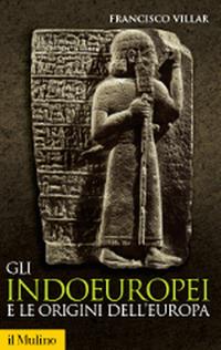 Gli indoeuropei e le origini dell'Europa. Lingua e storia - Francisco Villar - Libro Il Mulino 2008, Storica paperbacks | Libraccio.it