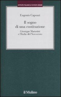 Il sogno di una costituzione. Giuseppe Maranini e l'Italia del Novecento - Eugenio Capozzi - Libro Il Mulino 2008, Istituto Italiano di Scienze Umane. Studi | Libraccio.it