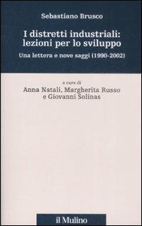 I distretti industriali: lezioni per lo sviluppo. Una lettera e nove saggi (1190-2002) - Sebastiano Brusco - Libro Il Mulino 2008, Percorsi | Libraccio.it