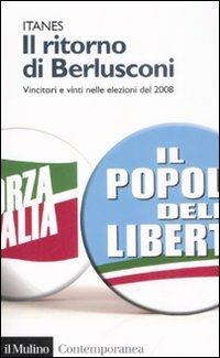 Il ritorno di Berlusconi. Vincitori e vinti nelle elezioni del 2008  - Libro Il Mulino 2008, Contemporanea | Libraccio.it