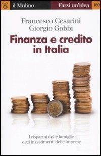 Finanza e credito in Italia - Francesco Cesarini, Giorgio Gobbi - Libro Il Mulino 2008, Farsi un'idea | Libraccio.it