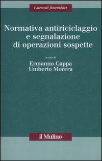 Normativa antiriciclaggio e segnalazione di operazioni sospette  - Libro Il Mulino 2008, I mercati finanziari | Libraccio.it