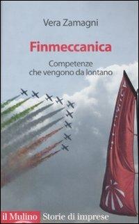 Finmeccanica. Competenze che vengono da lontano - Vera Zamagni - Libro Il Mulino 2009, Storie di imprese | Libraccio.it