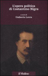 L' opera politica di Costantino Nigra  - Libro Il Mulino 2008, Percorsi | Libraccio.it