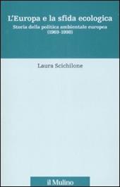 L' Europa e la sfida ecologica. Storia della politica ambientale europea (1969-1998)