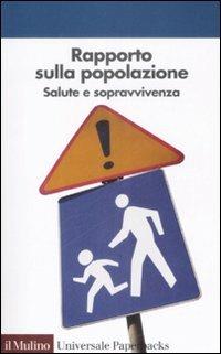Rapporto sulla popolazione. Salute e sopravvivenza  - Libro Il Mulino 2009, Universale paperbacks Il Mulino | Libraccio.it