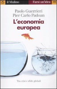 L' economia europea. Tra crisi e rilancio - Paolo Guerrieri, Pier Carlo Padoan - Libro Il Mulino 2009, Farsi un'idea | Libraccio.it