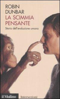 La scimmia pensante. Storia dell'evoluzione umana - Robin Dunbar - Libro Il Mulino 2009, Intersezioni | Libraccio.it