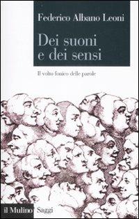 Dei suoni e dei sensi. Il volto fonico delle parole - Federico Albano Leoni - Libro Il Mulino 2009, Saggi | Libraccio.it