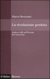 La rivoluzione perduta. Andrea Caffi nell'Europa del Novecento