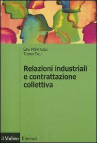 Relazioni industriali e contrattazione collettiva - G. Primo Cella, Tiziano Treu - Libro Il Mulino 2009, Itinerari. Scienze sociali | Libraccio.it