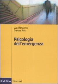 Psicologia dell'emergenza - Luca Pietrantoni, Gabriele Prati - Libro Il Mulino 2009, Itinerari. Psicologia | Libraccio.it