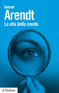 La vita della mente - Hannah Arendt - Libro Il Mulino 2009, Biblioteca paperbacks | Libraccio.it