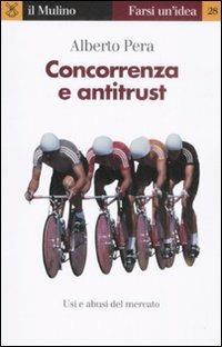 Concorrenza e antitrust - Alberto Pera - Libro Il Mulino 2009, Farsi un'idea | Libraccio.it