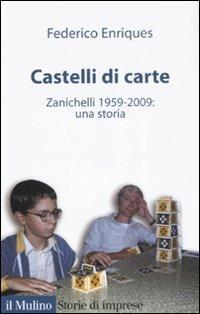 Castelli di carte. Zanichelli 1959-2009: una storia - Federico Enriques - Libro Il Mulino 2008, Storie di imprese | Libraccio.it
