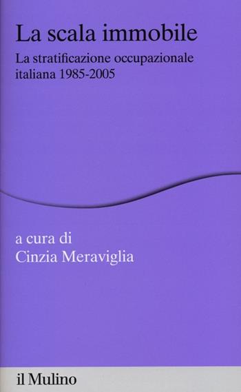 La scala immobile. La stratificazione occupazionale italiana, 1985-2005  - Libro Il Mulino 2013, Percorsi | Libraccio.it