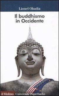 Il buddismo in Occidente - Lionel Obadia - Libro Il Mulino 2009, Universale paperbacks Il Mulino | Libraccio.it