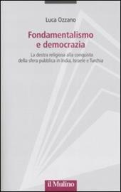 Fondamentalismo e democrazia. La destra religiosa alla conquista della sfera pubblica in India, Israele e Turchia