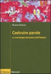 Costruire parole. La morfologia derivativa dell'italiano