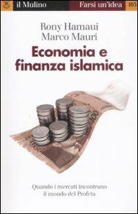 Economia e finanza islamica. Quando i mercati incontrano il mondo del Profeta - Rony Hamaui, Marco Mauri - Libro Il Mulino 2009, Farsi un'idea | Libraccio.it