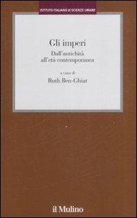 Gli imperi. Dall'antichità all'età contemporanea  - Libro Il Mulino 2009, Istituto Italiano Scienze Umane. Dialoghi | Libraccio.it