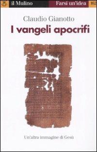 I vangeli apocrifi - Claudio Gianotto - Libro Il Mulino 2009, Farsi un'idea | Libraccio.it