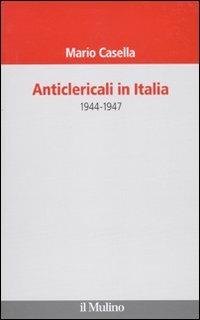 Anticlericali in Italia. 1944-1947 - Mario Casella - Libro Il Mulino 2009, Il Veliero | Libraccio.it