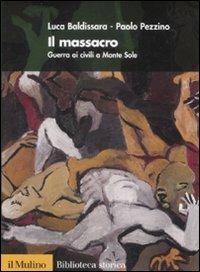 Il massacro. Guerra ai civili a Monte Sole - Luca Baldissara, Paolo Pezzino - Libro Il Mulino 2009, Biblioteca storica | Libraccio.it