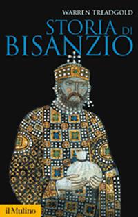 Storia di Bisanzio - Warren Treadgold - Libro Il Mulino 2009, Storica paperbacks | Libraccio.it