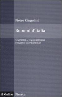 Romeni d'Italia. Migrazioni, vita quotidiana e legami transnazionali - Pietro Cingolani - Libro Il Mulino 2009, Il Mulino/Ricerca | Libraccio.it