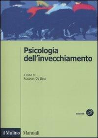 Psicologia dell'invecchiamento  - Libro Il Mulino 2009, Manuali. Psicologia | Libraccio.it
