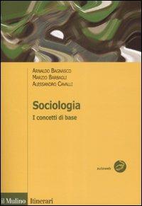Sociologia. I concetti di base - Arnaldo Bagnasco, Marzio Barbagli, Alessandro Cavalli - Libro Il Mulino 2009, Itinerari | Libraccio.it