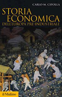 Storia economica dell'Europa pre-industriale - Carlo M. Cipolla - Libro Il Mulino 2009, Storica paperbacks | Libraccio.it