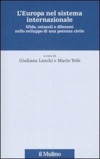L' Europa nel sistema internazionale. Sfide, ostacoli e dilemmi nello sviluppo di una potenza civile  - Libro Il Mulino 2009, Fonti e studi sul federalismo e sull'integrazione europea. Perc. tem | Libraccio.it