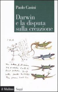 Darwin e la disputa sulla creazione - Paolo Casini - Libro Il Mulino 2009, Saggi | Libraccio.it
