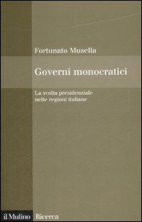 Governi monocratici. La svolta presidenziale nelle regioni italiane - Fortunato Musella - Libro Il Mulino 2009, Il Mulino/Ricerca | Libraccio.it