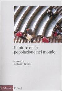 Il futuro della popolazione del mondo  - Libro Il Mulino 2009, Prismi | Libraccio.it
