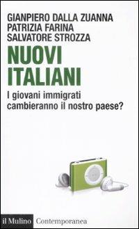 Nuovi italiani. I giovani immigrati cambieranno il nostro paese? - Gianpiero Dalla Zuanna, Patrizia Farina, Salvatore Strozza - Libro Il Mulino 2009, Contemporanea | Libraccio.it