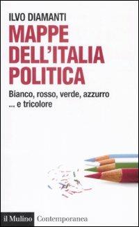 Mappe dall'Italia politica. Bianco, rosso, verde, azzurro... e tricolore - Ilvo Diamanti - Libro Il Mulino 2009, Contemporanea | Libraccio.it
