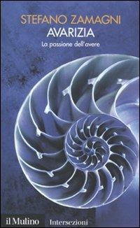 Avarizia. La passione dell'avere. I 7 vizi capitali - Stefano Zamagni - Libro Il Mulino 2009, Intersezioni | Libraccio.it