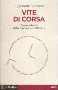 Vite di corsa. Come salvarsi dalla tirannia dell'effimero - Zygmunt Bauman - Libro Il Mulino 2009, Voci | Libraccio.it