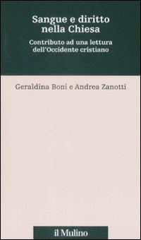 Sangue e diritto nella Chiesa. Contributo alla lettura dell'Occidente cristiano - Geraldina Boni, Andrea Zanotti - Libro Il Mulino 2009, Percorsi | Libraccio.it