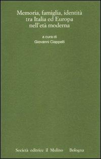 Memorie, famiglia, identità tra Italia ed Europa nell'età moderna  - Libro Il Mulino 2009, Istituto storico italo-germ. Quaderni | Libraccio.it