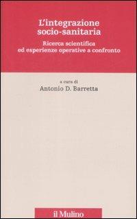 L' integrazione socio-sanitaria. Ricerca scientifica ed esperienze operative a confronto  - Libro Il Mulino 2009, Innovazione e management in sanità | Libraccio.it