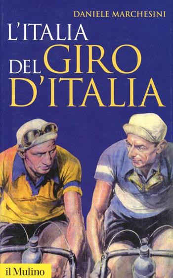 L' Italia del Giro d'Italia - Daniele Marchesini - Libro Il Mulino 2009, Storica paperbacks | Libraccio.it