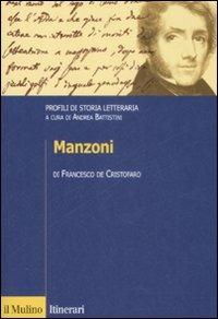 Manzoni. Profili di storia letteraria - Francesco De Cristofaro - Libro Il Mulino 2009, Itinerari. Filologia e critica letteraria | Libraccio.it